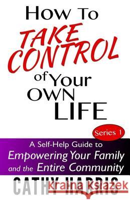 How To Take Control of Your Own Life: A Self-Help Guide to Empowering Your Family and the Entire Community