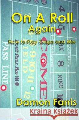 On A Roll Again: How To Play Craps And Win