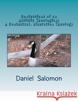 Confessions of an Autistic Theologian: Doing Theology in Pictures-A Contextual, Liberation Theology for Humans on the Autism Spectrum