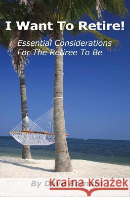 I Want To Retire! Essential Considerations for the Retiree to Be