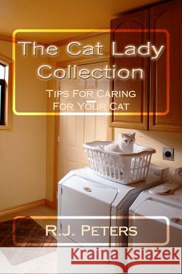 The Cat Lady Collection: Articles For Cat Lovers, How To, When To and Why To Tips For Caring For Your Cat
