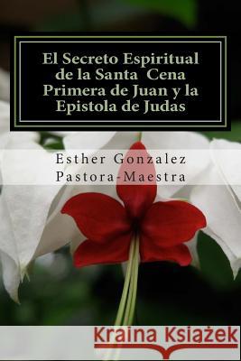 El Secreto Espiritual de la Santa Cena: Primera de Juan y Epistola de Judas