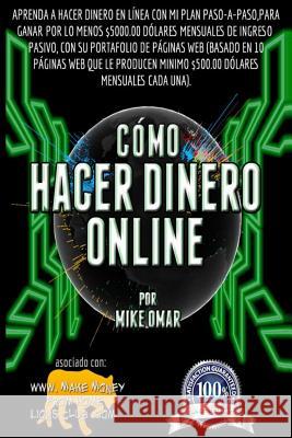 Como Hacer Dinero Online: Aprenda a hacer dinero en línea con mi plan paso-a-paso, para ganar por lo menos $5000.00 dólares mensuales de ingreso