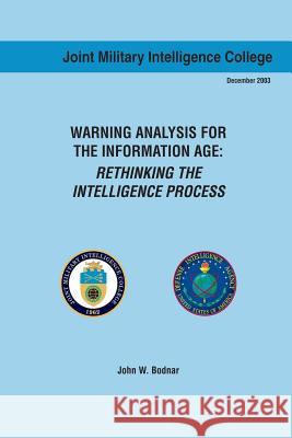 Warning Analysis for the Information Age: Rethinking the Intelligence Process