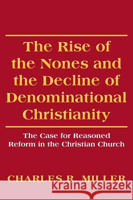 The Rise of the Nones and the Decline of Denominational Christianity: The Case for Reasoned Reform in the Christian Church