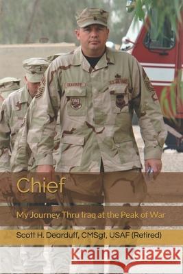 Chief: My Journey Thru Iraq at the Peak of War