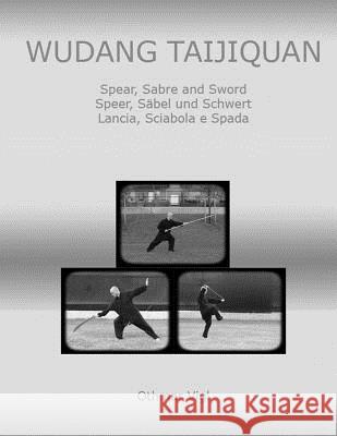 Wudang Taijiquan: Spear, Sabre and Sword Speer, Säbel und Schwert Lancia, Sciabola e Spada