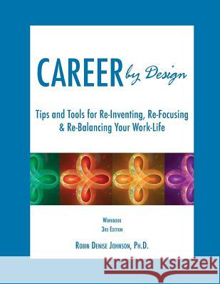 Career by Design Workbook: Tips and Tools for Re-Inventing, Re-Focusing, & Re-Balancing Your Work-Life