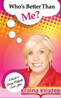 Who's Better Than Me?: A Guide To Living Happily Ever After