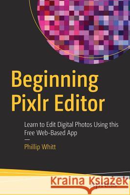 Beginning Pixlr Editor: Learn to Edit Digital Photos Using This Free Web-Based App