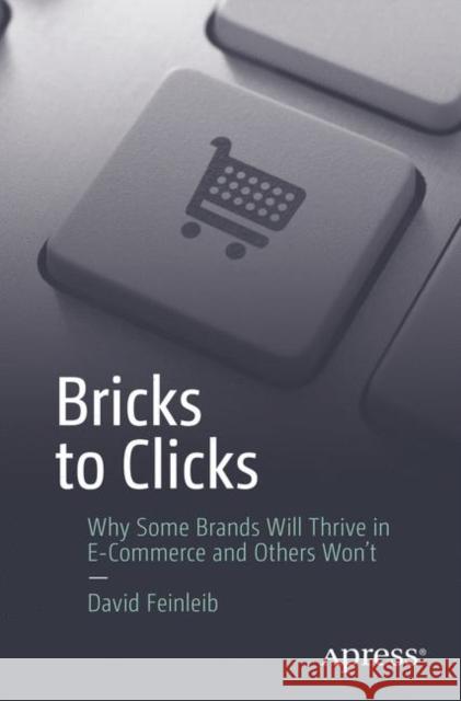 Bricks to Clicks: Why Some Brands Will Thrive in E-Commerce and Others Won't