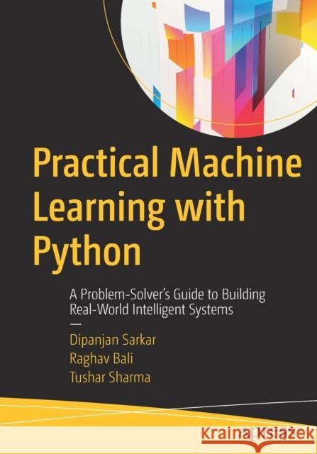Practical Machine Learning with Python: A Problem-Solver's Guide to Building Real-World Intelligent Systems