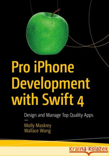 Pro iPhone Development with Swift 4: Design and Manage Top Quality Apps
