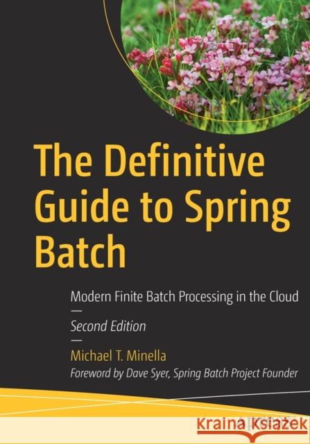 The Definitive Guide to Spring Batch: Modern Finite Batch Processing in the Cloud