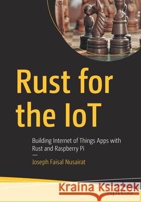 Rust for the Iot: Building Internet of Things Apps with Rust and Raspberry Pi