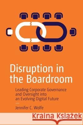 Disruption in the Boardroom: Leading Corporate Governance and Oversight Into an Evolving Digital Future