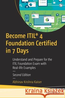 Become Itil(r) 4 Foundation Certified in 7 Days: Understand and Prepare for the Itil Foundation Exam with Real-Life Examples