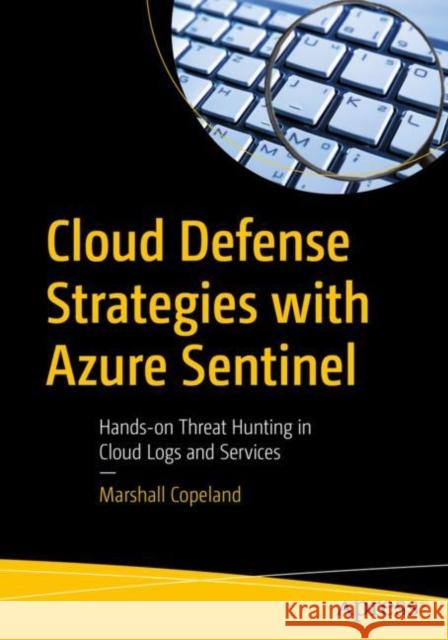 Cloud Defense Strategies with Azure Sentinel: Hands-On Threat Hunting in Cloud Logs and Services