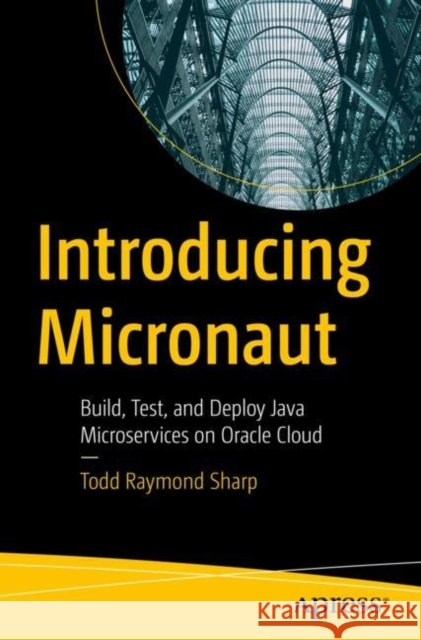 Introducing Micronaut: Build, Test, and Deploy Java Microservices on Oracle Cloud