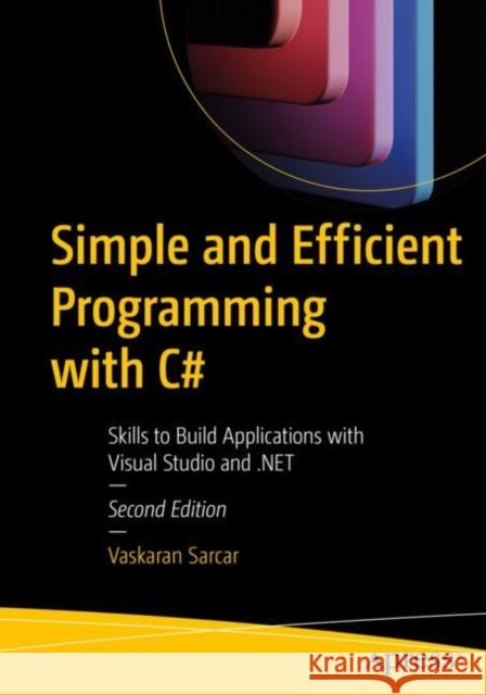 Simple and Efficient Programming with C#: Skills to Build Applications with Visual Studio and .Net