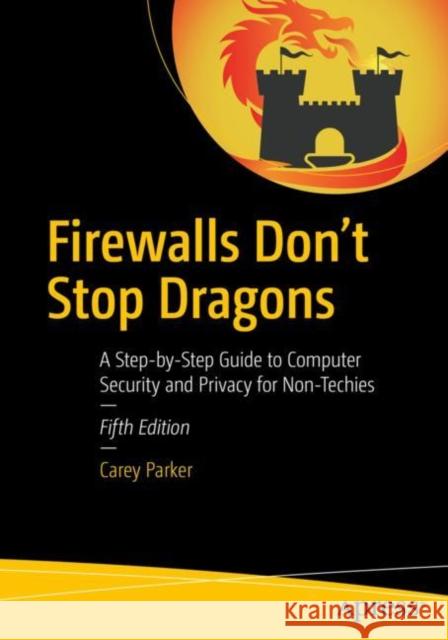Firewalls Don't Stop Dragons: A Step-By-Step Guide to Computer Security and Privacy for Non-Techies