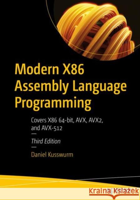 Modern X86 Assembly Language Programming: Covers x86 64-bit, AVX, AVX2, and AVX-512