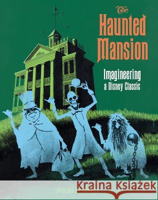 The Haunted Mansion: Imagineering a Disney Classic