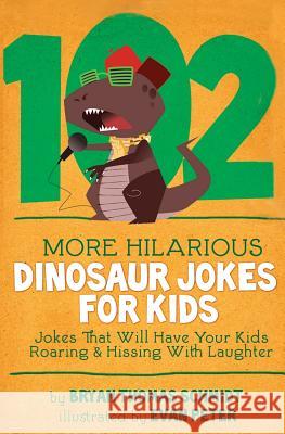 102 More Hilarious Dinosaur Jokes: Jokes That Will Have your Kids Roaring and Hissing With Laughter