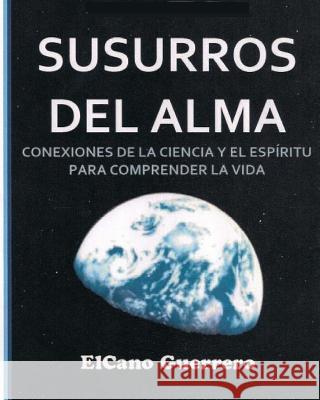 Susurros del Alma: Conexiones de la Ciencia Y El Espíritu Para La Comprensión de la Vida