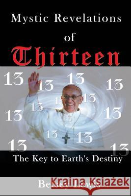 Mystic Revelations of Thirteen: The Key to Earth's Destiny