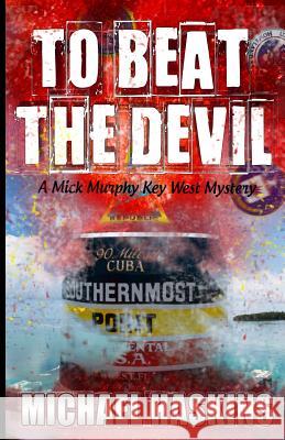 To Beat the Devil: A Mick Murphy Key West Mystery