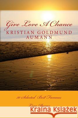 Give Love A Chance: 50 Selected Love Poems