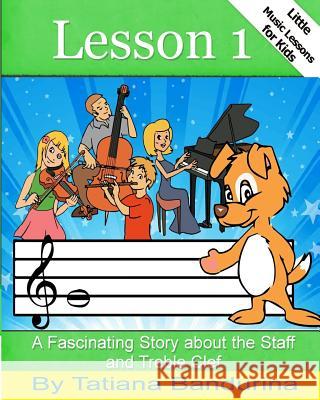 Little Music Lessons for Kids: Lesson 1: A Fascinating Story about the Staff and Treble Clef