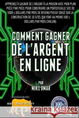 Comment Gagner de l'argent en Ligne: Apprenez a faire de l'argent a la maison avec mon etape-par-etape pour construire un portefeuille de sites qui ge