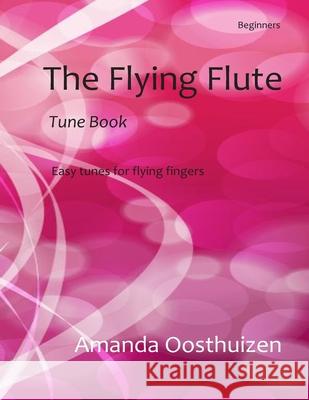 The Flying Flute Tune Book: 102 Easy Tunes, Games and Puzzles. Based on Note Groups, a Fresh, Fun Way to Learn and Improve for Beginner Flautists.