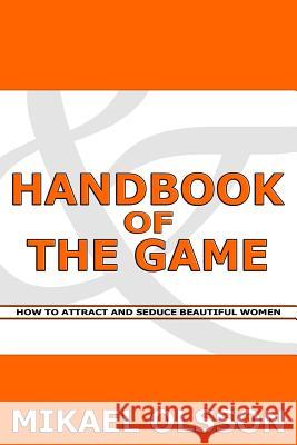 Handbook of The Game: How to Attract and Seduce Beautiful Women