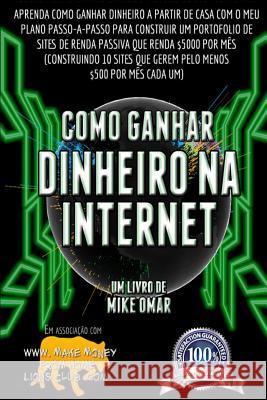 Como Ganhar Dinheiro na Internet: Saiba como ganhar dinheiro em casa com o meu plano passo-a-passo para construir um portfolio de websites de renda pa