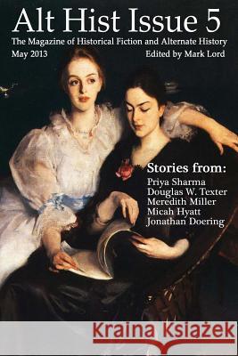 Alt Hist Issue 5: The Magazine of Historical Fiction and Alternate History