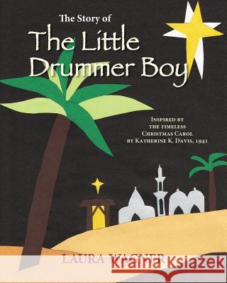 The Story of The Little Drummer Boy: Inspired by the Timeless Christmas Carol by Katherine K. Davis, 1941