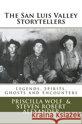 The San Luis Valley Storytellers: Legends, Spirits, Ghosts and Encounters