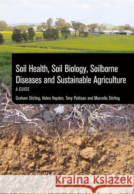 Soil Health, Soil Biology, Soilborne Diseases and Sustainable Agriculture: A Guide