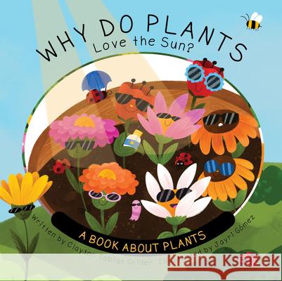 Why Do Plants Love the Sun?: A Book about Plants