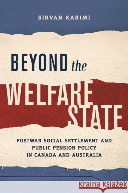 Beyond the Welfare State: Postwar Social Settlement and Public Pension Policy in Canada and Australia