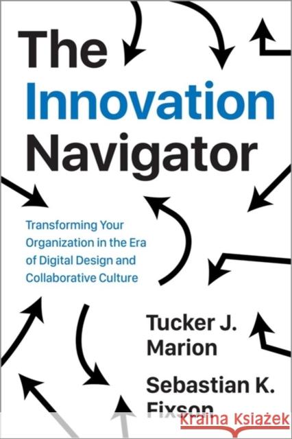 The Innovation Navigator: Transforming Your Organization in the Era of Digital Design and Collaborative Culture