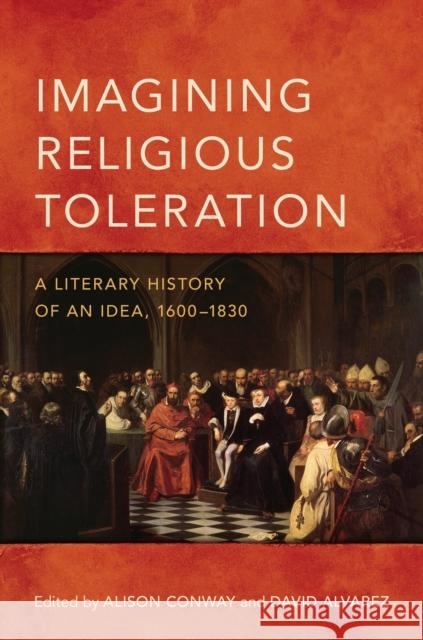 Imagining Religious Toleration: A Literary History of an Idea, 1600-1830