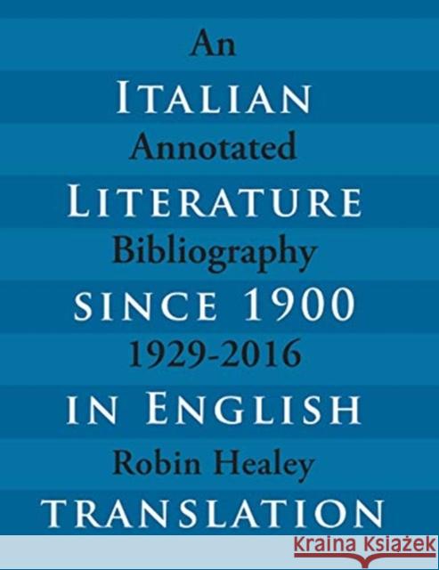 Italian Literature Since 1900 in English Translation: An Annotated Bibliography, 1929-2016