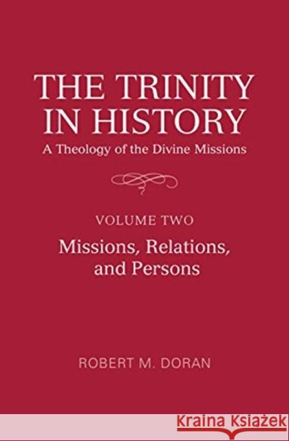 The Trinity in History: A Theology of the Divine Missions: Volume Two: Missions, Relations, and Persons