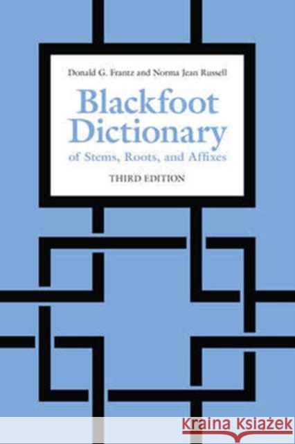 Blackfoot Dictionary of Stems, Roots, and Affixes: Third Edition