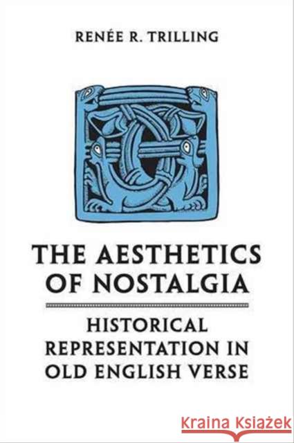 The Aesthetics of Nostalgia: Historical Representation in Old English Verse