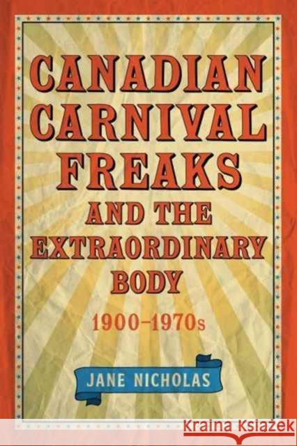 Canadian Carnival Freaks and the Extraordinary Body, 1900-1970s